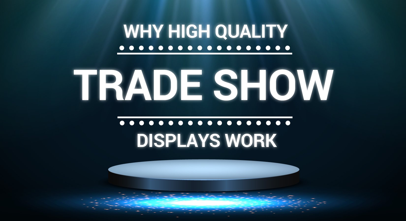 Why High-Quality Trade Show Displays Work