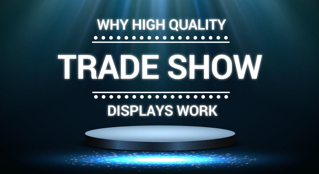 Why High-Quality Trade Show Displays Work - TradeShowPlus