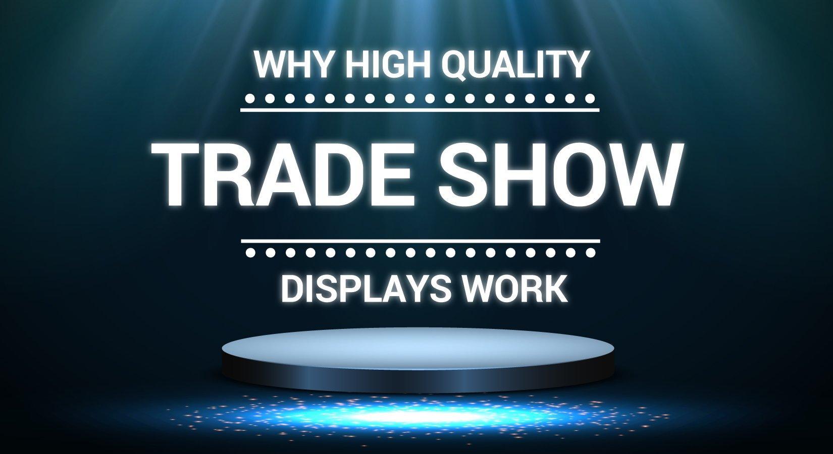 Why High-Quality Trade Show Displays Work - TradeShowPlus